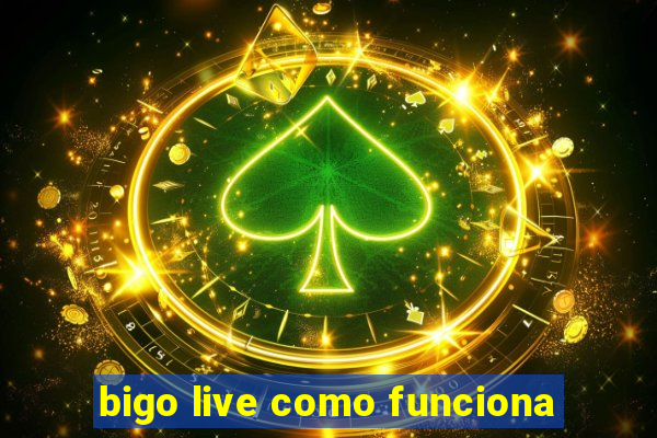 bigo live como funciona